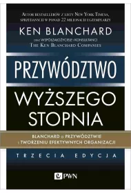 Przyw�dztwo wy�szego stopnia. Blanchard o przyw�dztwie i tworzeniu efektywnych organizacji