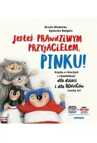 Jeste� prawdziwym przyjacielem, Pinku! Ksi��ka o relacjach z r�wie�nikami dla dzieci i rodzic�w troc
