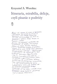 Itineraria, mirabilia, delicje, czyli pisanie z...