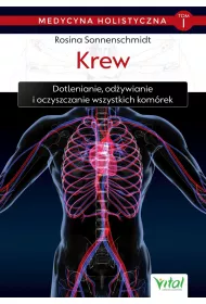Krew – medycyna holistyczna. Tom I. Dotlenianie, od�ywianie i oczyszczanie wszystkich kom�rek