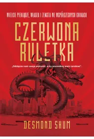 Czerwona ruletka. Wielkie pieni�dze, w�adza i zemsta we wsp�czesnych Chinach