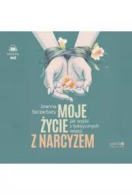 Audiobook Moje �ycie z narcyzem. Jak wyj�� z toksycznych relacji (ksi��ka audio) CD