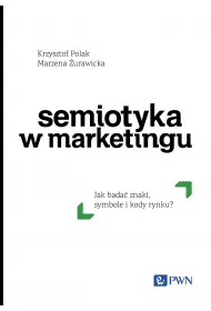 Semiotyka w marketingu. Jak bada� znaki, symbole i kody rynku?