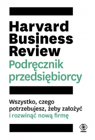 Harvard Business Review. Podr�cznik przedsi�biorcy