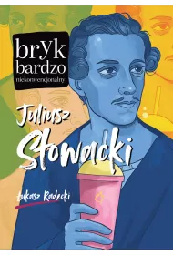 Juliusz Sowacki. Bryk bardzo niekonwencjonalny