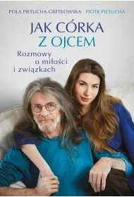 Jak c�rka z ojcem. Rozmowy o mi�o�ci i zwi�zkach