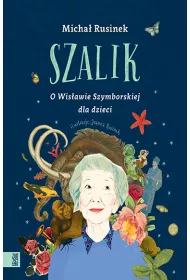 Szalik. O Wisawie Szymborskiej dla dzieci