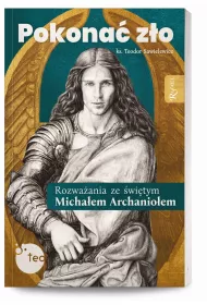 Pokona� z�o. Rozwa�ania ze �w. Micha�em Archanio�em