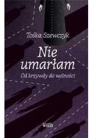 Nie umar�am Od krzywdy do wolno�ci