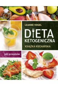 Dieta ketogeniczna. Ksika kucharska. 140 przepisw