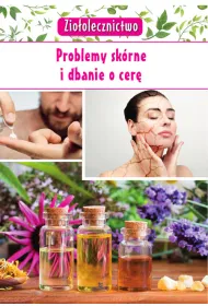 Zio�olecznictwo. Problemy sk�rne i dbanie o cer�