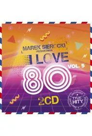 Marek Sierocki Przedstawia: I Love 80`s vol. 5 (CD)