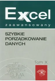 Excel zaawansowany. Szybkie porz�dkowanie danych. Tom X