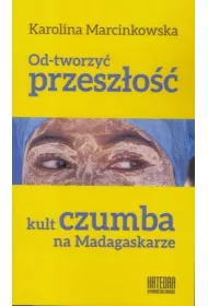 Od-tworzy przeszo. Kult czumba na Madagaskarze