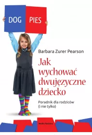 Jak wychowa� dziecko dwuj�zyczne. Poradnik dla rodzic�w (i nie tylko)