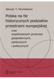 Polska na tle historycznych podzia��w oraz wsp�czesnych przemian gospodarczych, spo�ecznych i politycznych