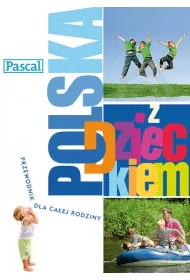 Polska z dzieckiem. Przewodnik dla ca�ej rodziny