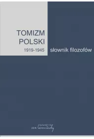 Tomizm polski 1919 - 1945 Sownik filozofw cz 2