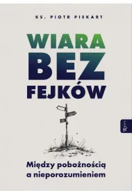 Wiara bez fejk�w. Miedzy pobo�no�ci� a nieporozumieniem