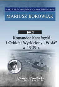 Komandor Kanafoyski i Oddzia� Wydzielony "Wis�a" w 1939 r.