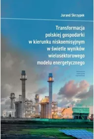 Transformacja polskiej gospodarki w kierunku niskoemisyjnym w �wietle wynik�w wielosektorowego modelu energetycznego