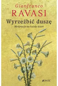 Wyrze�bi� dusz�. Medytacje na ka�dy dzie�