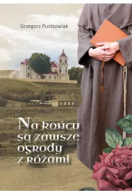 Na ko�cu s� zawsze ogrody z r�ami