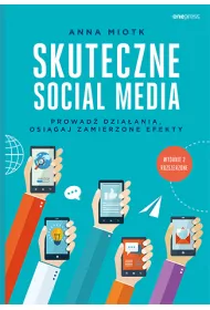 Skuteczne social media. Prowad� dzia�ania, osi�gaj zamierzone efekty