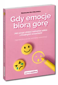 Gdy emocje bior gr. Jak uczy dzieci radzenia sobie z trudnymi uczuciami