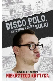 Disco Polo, Wied�min i gumy kulki, czyli III RP oczami Niekrytego Krytyka