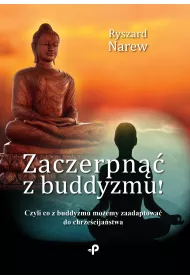 Zaczerpn�� z buddyzmu! Czyli co z buddyzmu mo�emy zaadaptowa� do chrze�cija�stwa