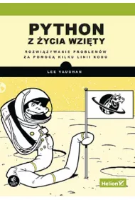 Python z �ycia wzi�ty. Rozwi�zywanie problem�w za pomoc� kilku linii kodu