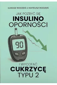 Jak pozby� si� insulinooporno�ci i wycofa� cukrzyc� typu 2