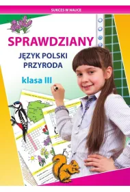 Sprawdziany. J�zyk polski, przyroda. Klasa III