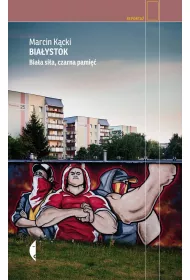 Bia�ystok. Bia�a si�a, czarna pami��