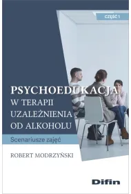Psychoedukacja w terapii uzale�nienia od alkoholu. Scenariusze zaj��. Cz�� 1