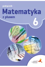 Matematyka z plusem 6. Podr�cznik. Szko�a podstawowa