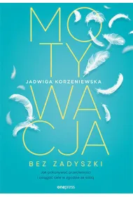 Motywacja bez zadyszki. Jak pokonywa� przeciwno�ci i osi�ga� cele w zgodzie ze sob�