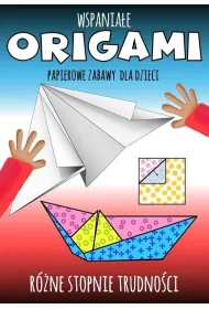 Wspania�e origami. Papierowe zabawy dla dzieci