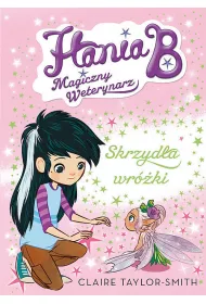 Hania B. Magiczny weterynarz. Skrzyd�a wr�ki