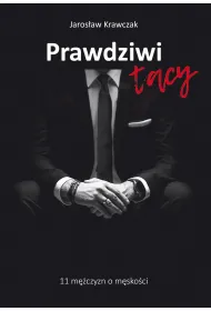 Prawdziwi tacy. 11 m�czyzn o m�sko�ci