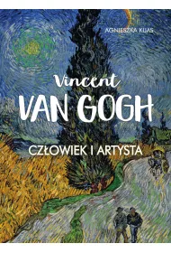 Vincent van Gogh. Czowiek i artysta