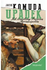 eBook Upadek. Jak stracilimy I Rzeczpospolit mobi epub