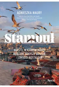 Stambu�. Miasto, w kt�rym budzi muezzin, ko�ysze Bosfor i uwodzi nostalgia