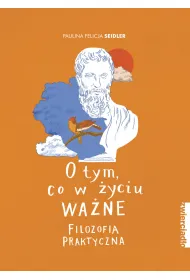 O tym, co w �yciu wa�ne. Filozofia praktyczna