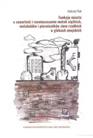 Funkcje miasta a zawarto�� i rozmieszczenie metali ci�kich, metaloid�w i pierwiastk�w ziem rzadkich w glebach miejskich