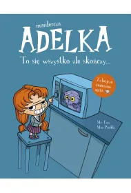 Mordercza Adelka. To si� wszystko �le sko�czy