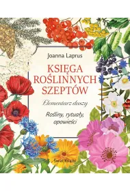 Ksi�ga ro�linnych szept�w. Elementarz duszy. Ro�liny, rytua�y, opowie�ci