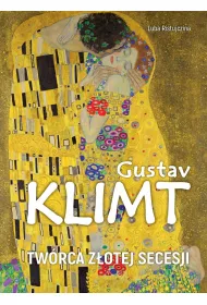 Gustav Klimt. Twrca zotej secesji