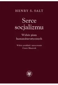 Serce socjalizmu. Wyb�r pism humanitarystycznych